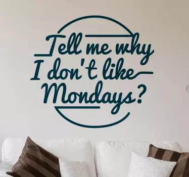 Why Don't I Like Mondays Wall Sticker - TenStickers
