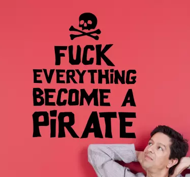 Sticker Fuck everything become a pirate - TenStickers