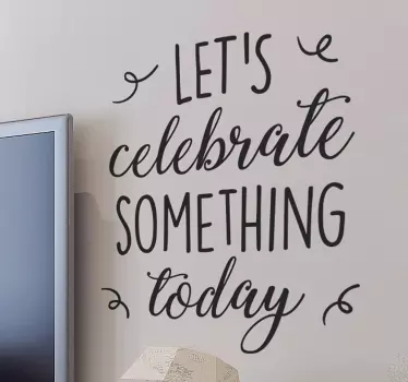 Celebrate something motivational wall sticker - TenStickers