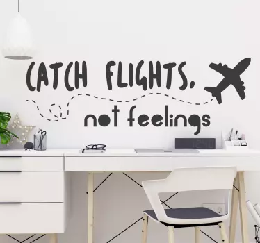 Catch Flights not Feelings Wall Text Sticker - TenStickers