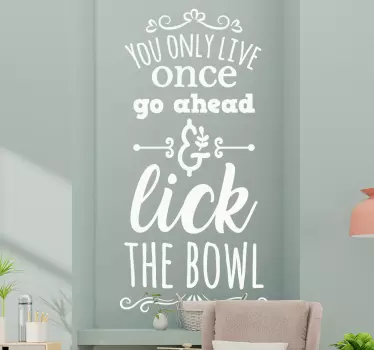 Lick the bowl quote sticker - TenStickers