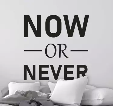 Text now or never text wall sticker - TenStickers