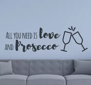 All you need is love and Prosecco drink sticker - TenStickers