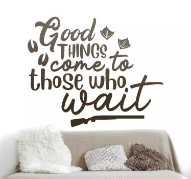 Good things come to those who wait text decal - TenStickers