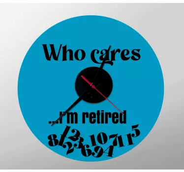 Who cares I'm retired wall clock decal - TenStickers